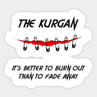 The Kurgan; It's Better To Burn Out Than To Fade Away Sticker